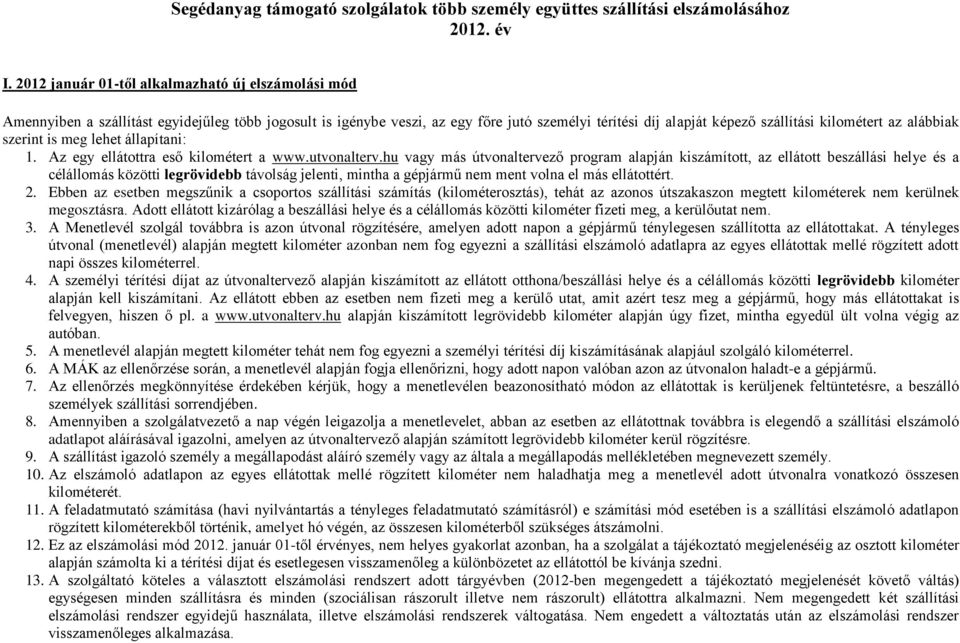 alábbiak szerint is meg lehet állapítani: 1. Az egy ellátottra eső kilométert a www.utvonalterv.