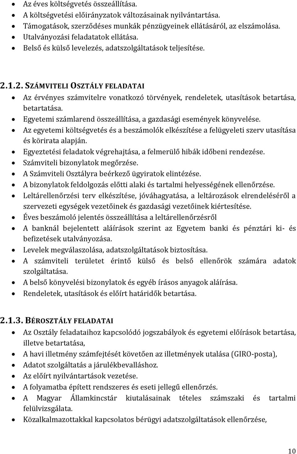 1.2. SZÁMVITELI OSZTÁLY FELADATAI Az érvényes számvitelre vonatkozó törvények, rendeletek, utasítások betartása, betartatása. Egyetemi számlarend összeállítása, a gazdasági események könyvelése.