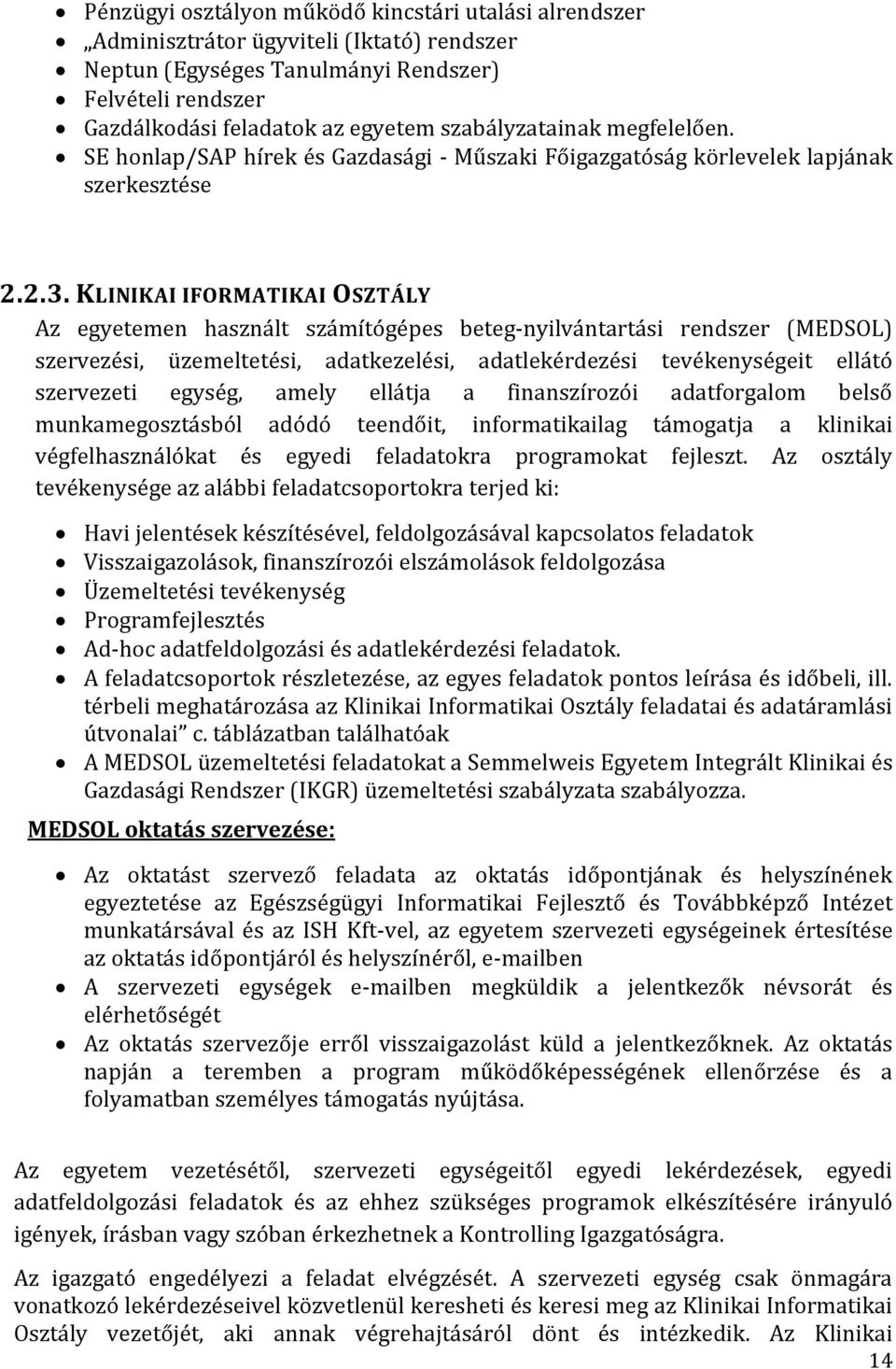 KLINIKAI IFORMATIKAI OSZTÁLY Az egyetemen használt számítógépes beteg-nyilvántartási rendszer (MEDSOL) szervezési, üzemeltetési, adatkezelési, adatlekérdezési tevékenységeit ellátó szervezeti egység,