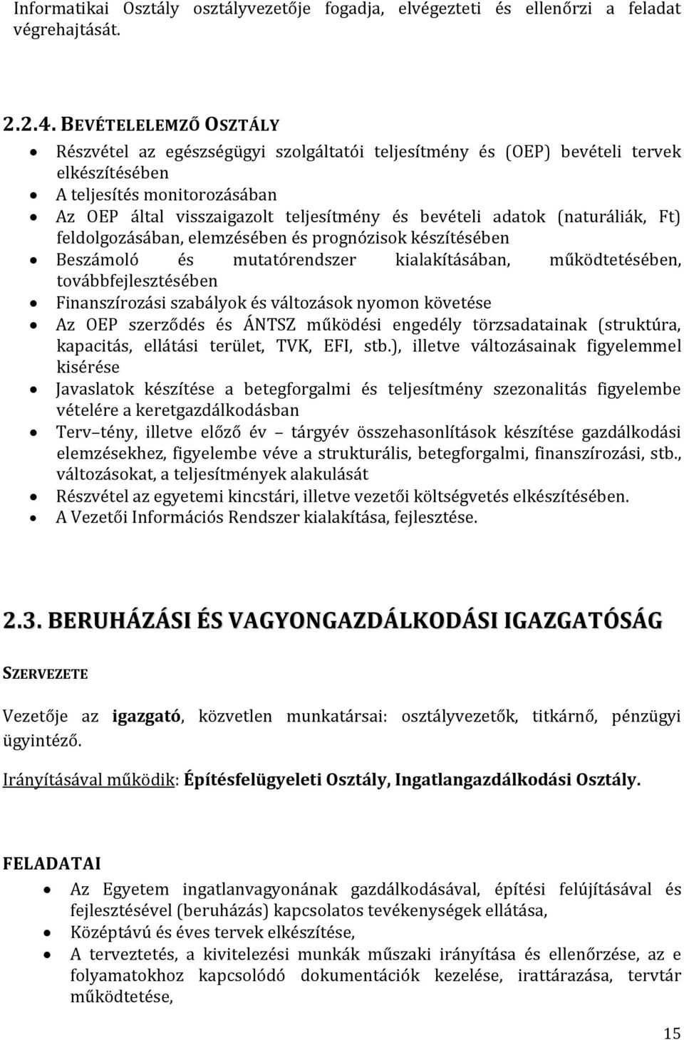 adatok (naturáliák, Ft) feldolgozásában, elemzésében és prognózisok készítésében Beszámoló és mutatórendszer kialakításában, működtetésében, továbbfejlesztésében Finanszírozási szabályok és