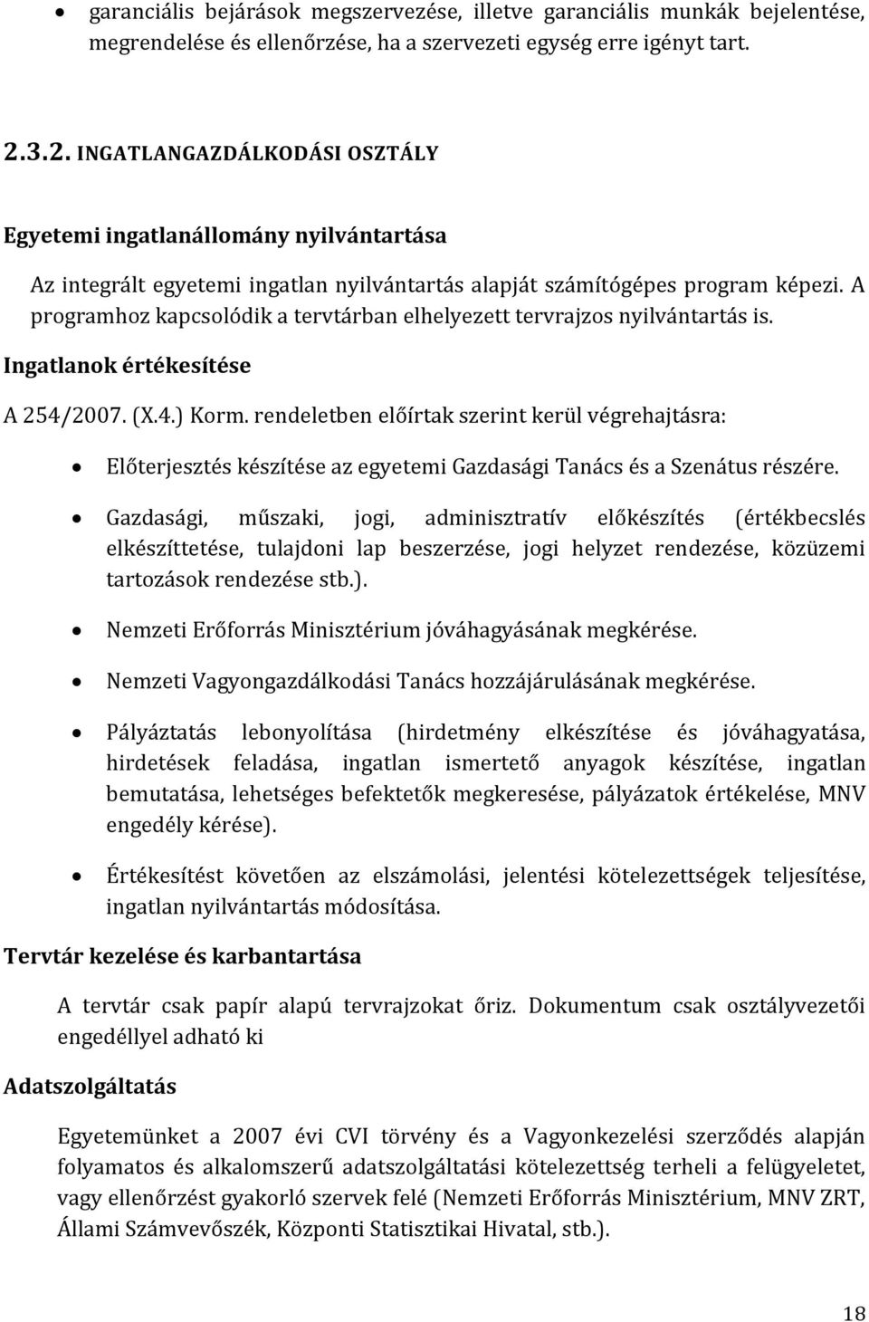 A programhoz kapcsolódik a tervtárban elhelyezett tervrajzos nyilvántartás is. Ingatlanok értékesítése A 254/2007. (X.4.) Korm.