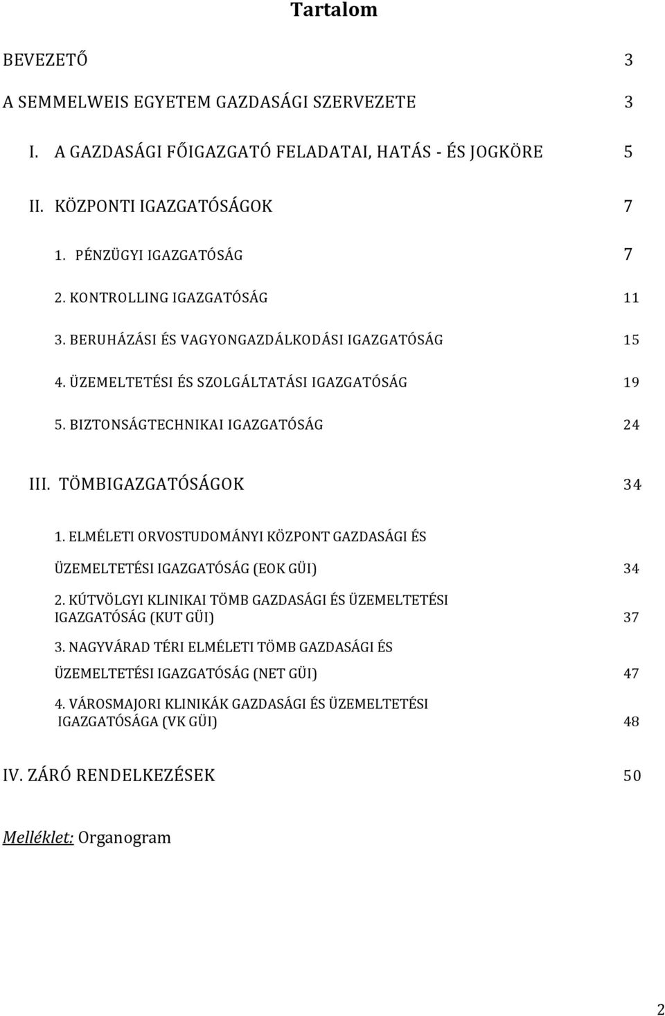 TÖMBIGAZGATÓSÁGOK 34 1. ELMÉLETI ORVOSTUDOMÁNYI KÖZPONT GAZDASÁGI ÉS ÜZEMELTETÉSI IGAZGATÓSÁG (EOK GÜI) 34 2.