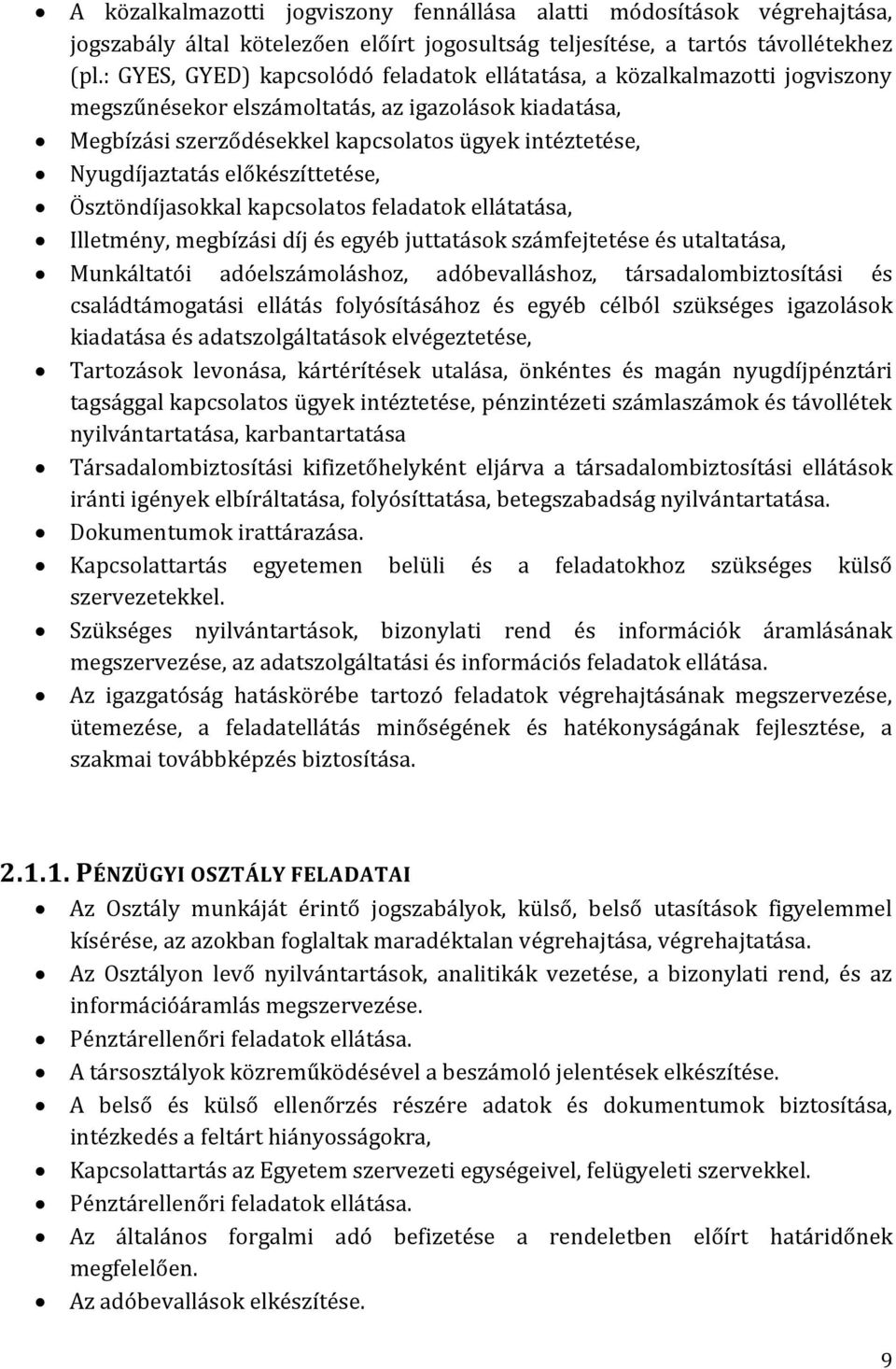 Nyugdíjaztatás előkészíttetése, Ösztöndíjasokkal kapcsolatos feladatok ellátatása, Illetmény, megbízási díj és egyéb juttatások számfejtetése és utaltatása, Munkáltatói adóelszámoláshoz,