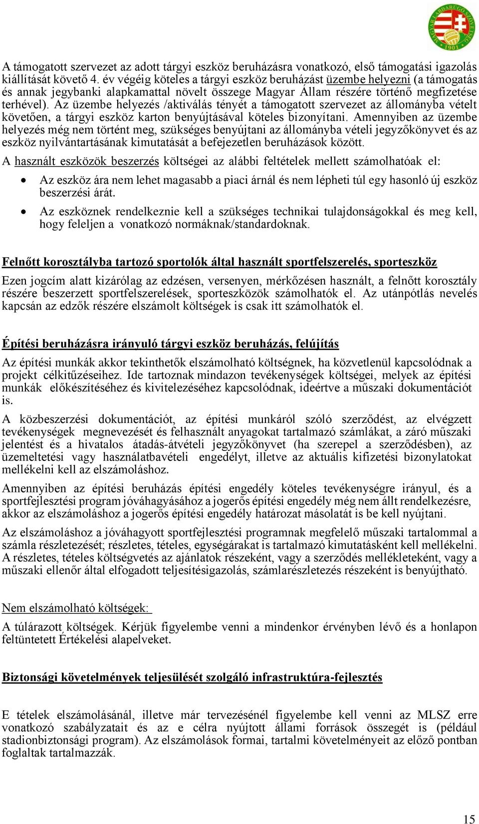 Az üzembe helyezés /aktiválás tényét a támogatott szervezet az állományba vételt követően, a tárgyi eszköz karton benyújtásával köteles bizonyítani.