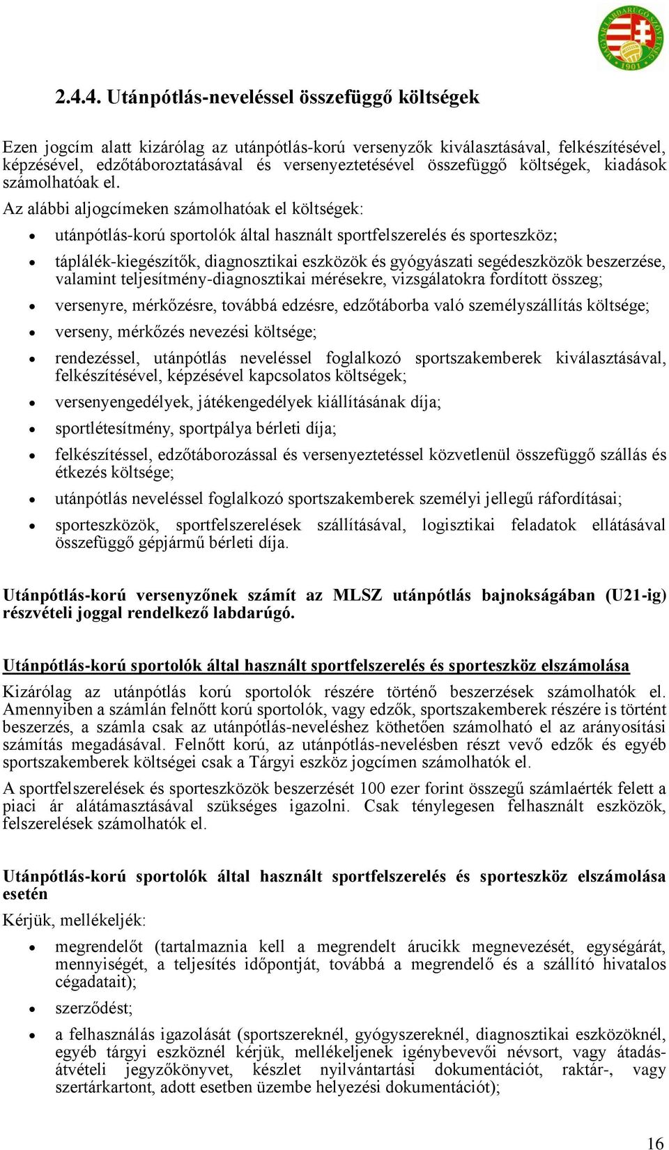 Az alábbi aljogcímeken számolhatóak el költségek: utánpótlás-korú sportolók által használt sportfelszerelés és sporteszköz; táplálék-kiegészítők, diagnosztikai eszközök és gyógyászati segédeszközök