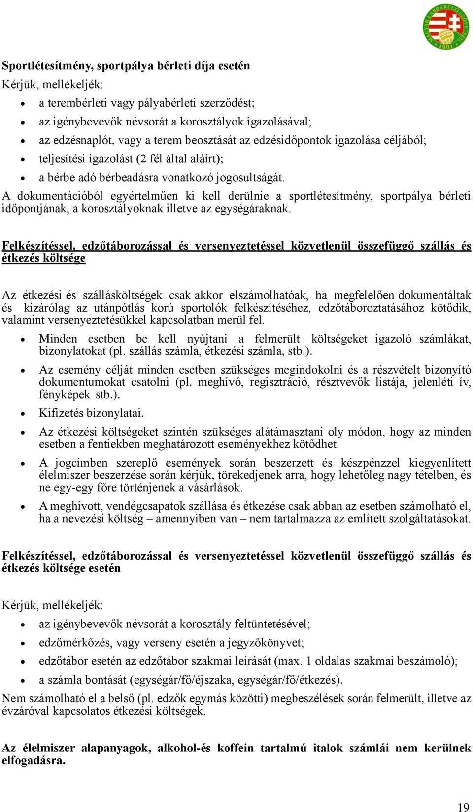 A dokumentációból egyértelműen ki kell derülnie a sportlétesítmény, sportpálya bérleti időpontjának, a korosztályoknak illetve az egységáraknak.