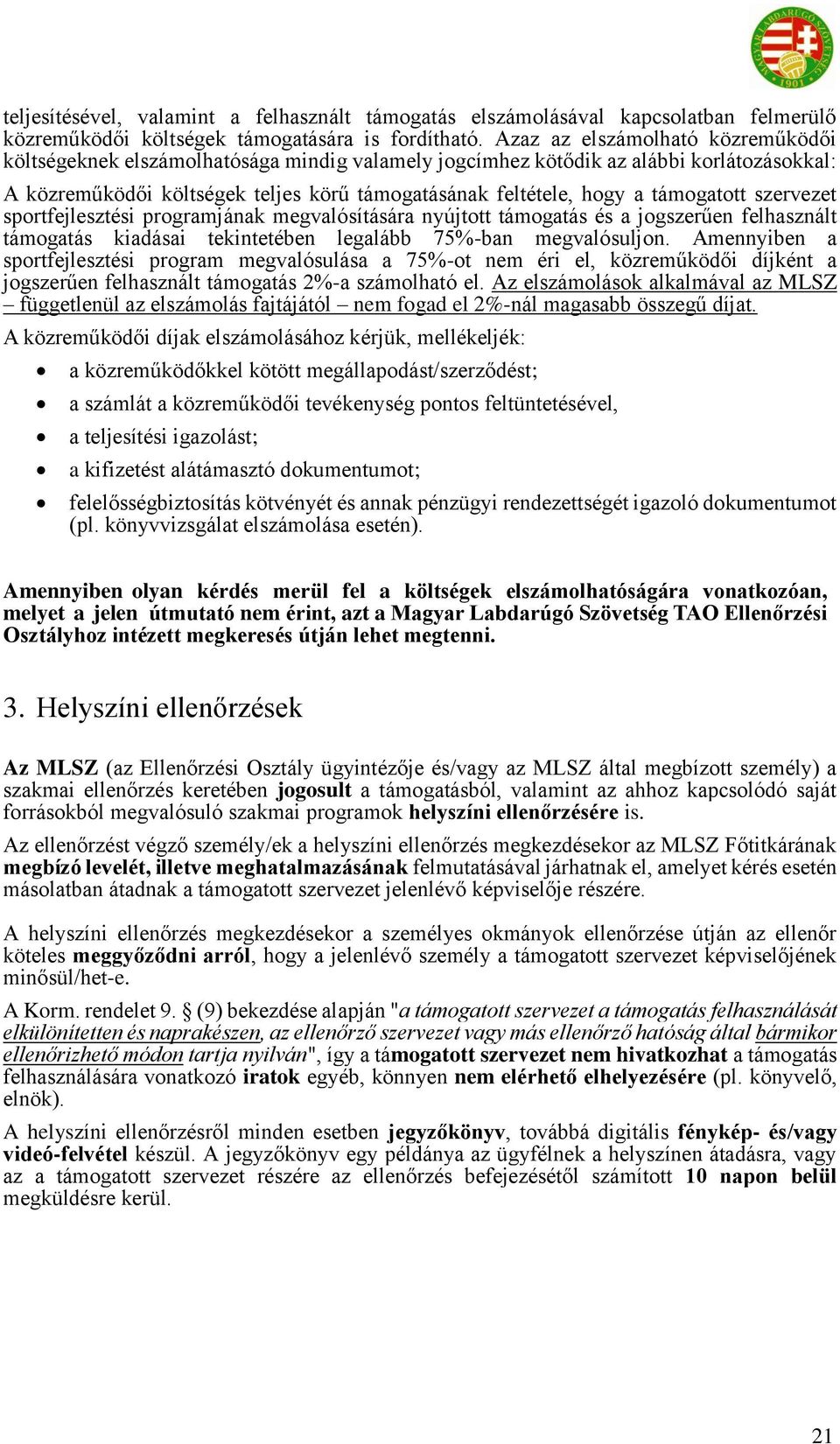 támogatott szervezet sportfejlesztési programjának megvalósítására nyújtott támogatás és a jogszerűen felhasznált támogatás kiadásai tekintetében legalább 75%-ban megvalósuljon.