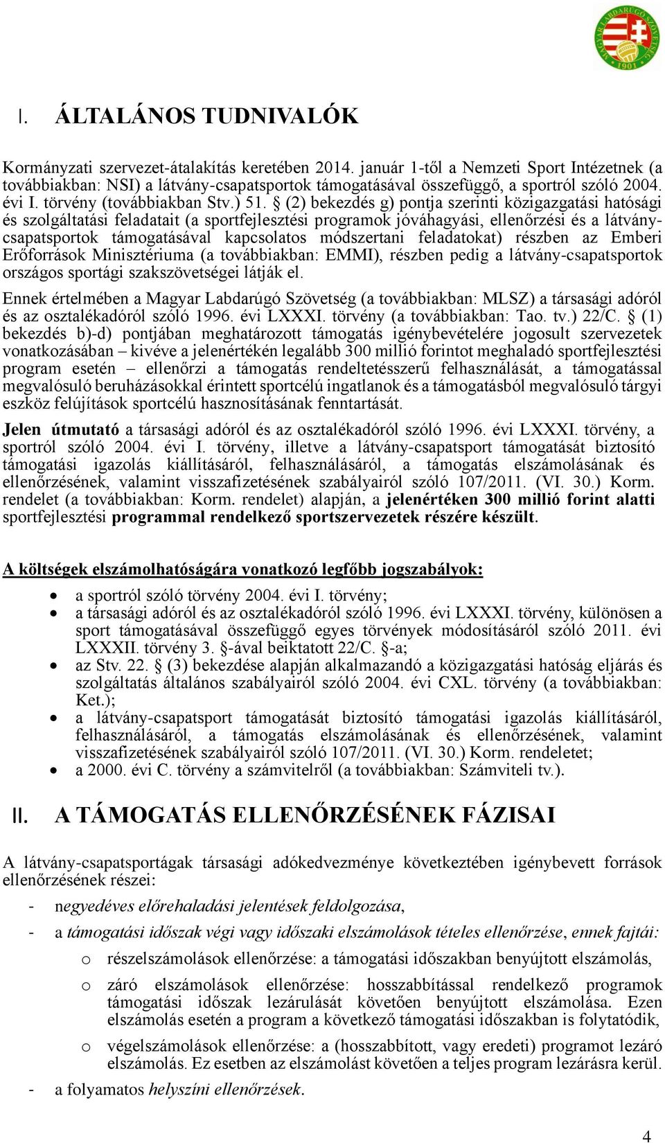 (2) bekezdés g) pontja szerinti közigazgatási hatósági és szolgáltatási feladatait (a sportfejlesztési programok jóváhagyási, ellenőrzési és a látványcsapatsportok támogatásával kapcsolatos