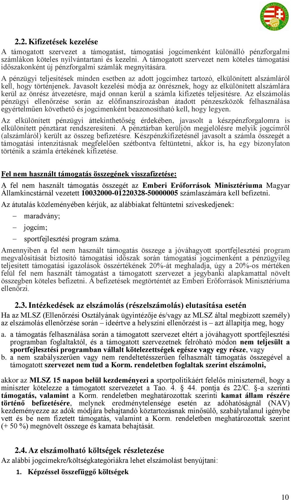 A pénzügyi teljesítések minden esetben az adott jogcímhez tartozó, elkülönített alszámláról kell, hogy történjenek.