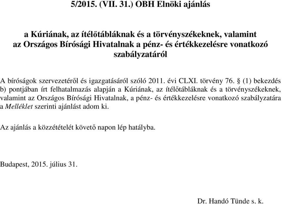 vonatkozó szabályzatáról A bíróságok szervezetéről és igazgatásáról szóló 2011. évi CLXI. törvény 76.