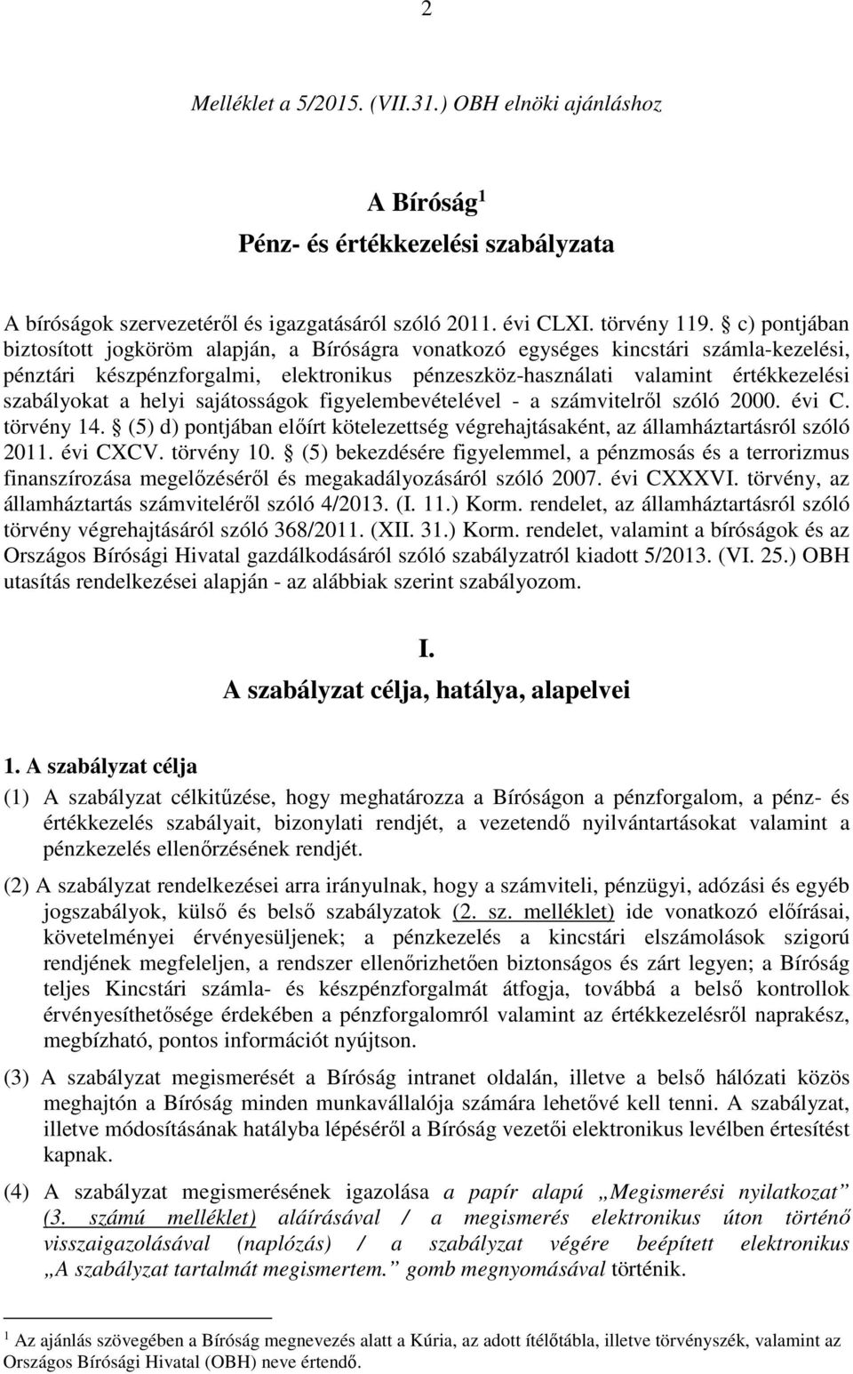 helyi sajátosságok figyelembevételével - a számvitelről szóló 2000. évi C. törvény 14. (5) d) pontjában előírt kötelezettség végrehajtásaként, az államháztartásról szóló 2011. évi CXCV. törvény 10.