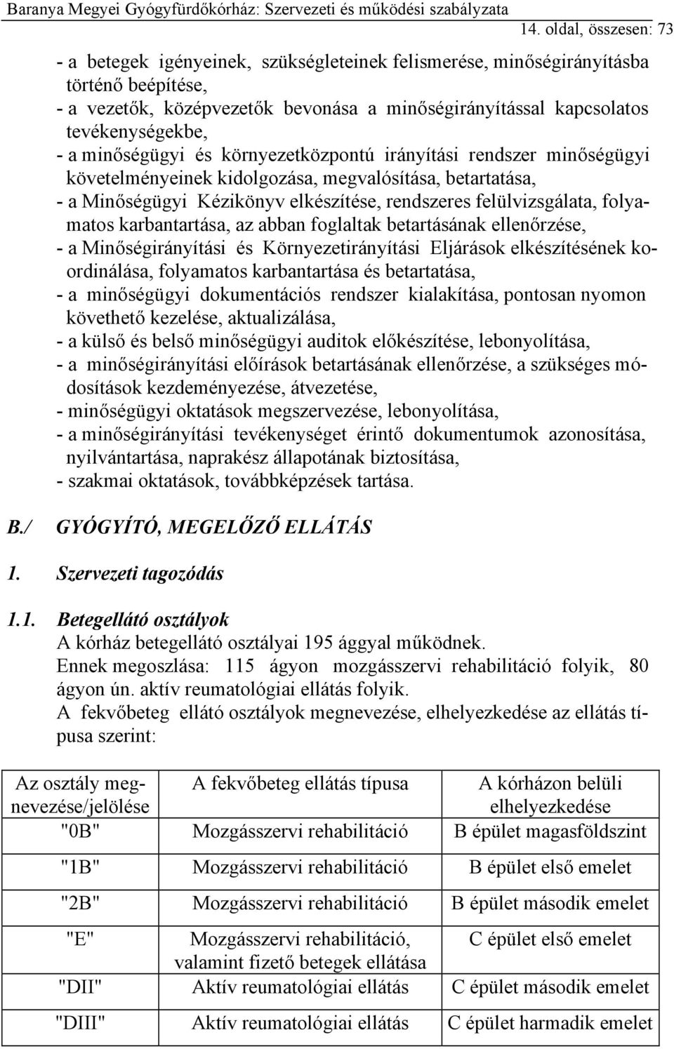 felülvizsgálata, folyamatos karbantartása, az abban foglaltak betartásának ellenőrzése, - a Minőségirányítási és Környezetirányítási Eljárások elkészítésének koordinálása, folyamatos karbantartása és