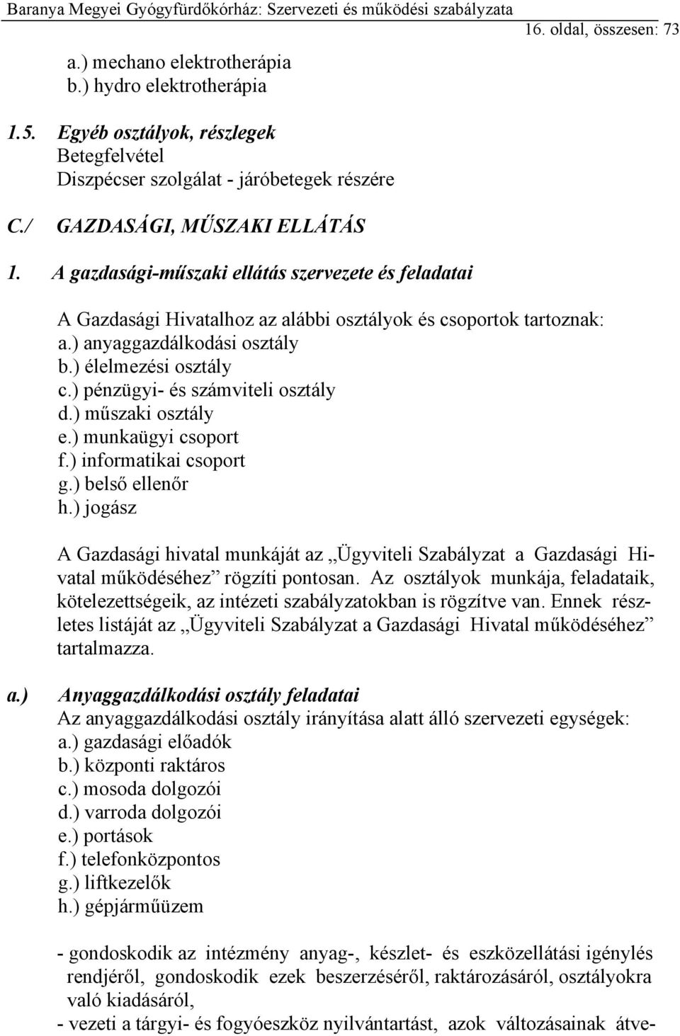 ) pénzügyi- és számviteli osztály d.) műszaki osztály e.) munkaügyi csoport f.) informatikai csoport g.) belső ellenőr h.