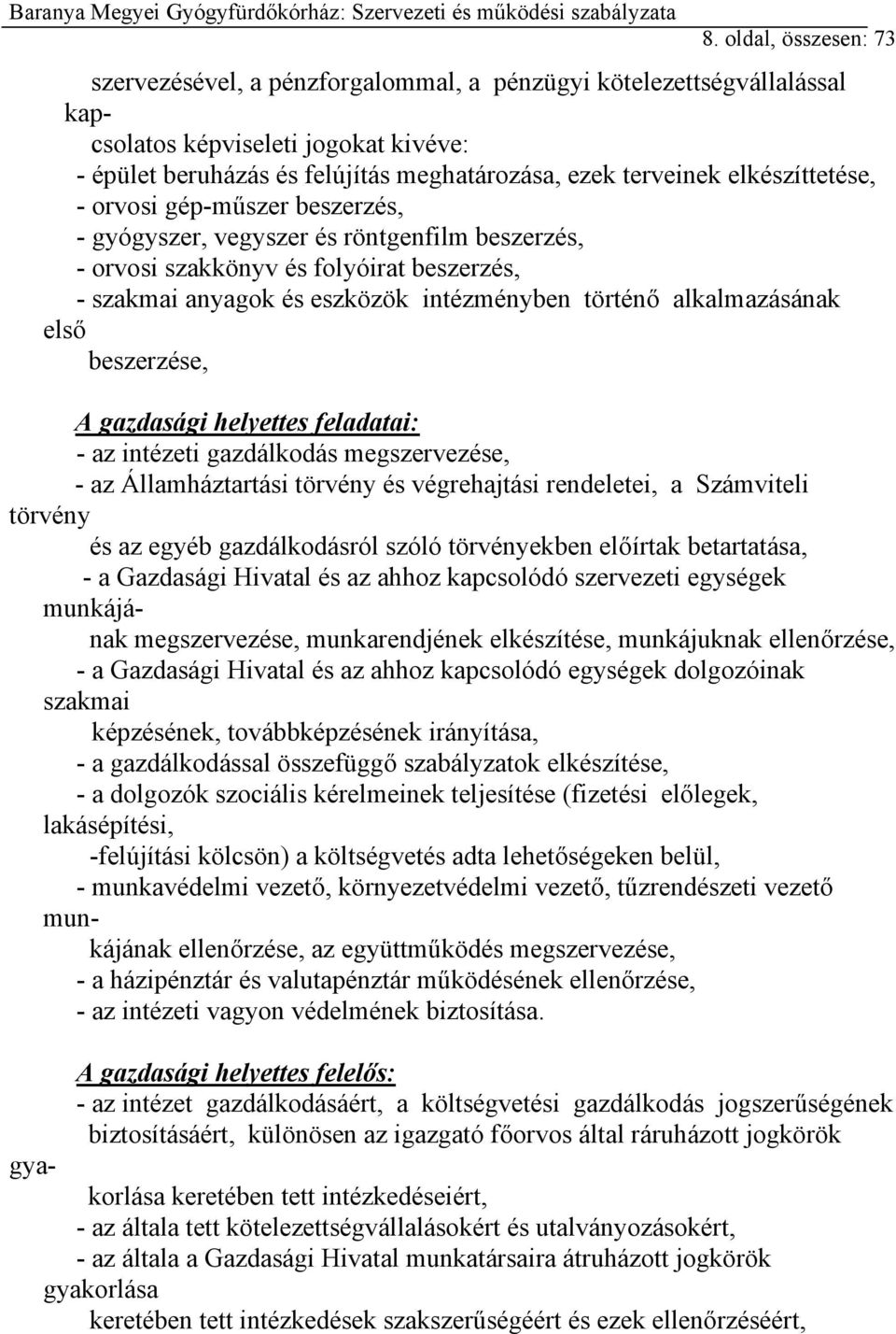 alkalmazásának első beszerzése, A gazdasági helyettes feladatai: - az intézeti gazdálkodás megszervezése, - az Államháztartási törvény és végrehajtási rendeletei, a Számviteli törvény és az egyéb