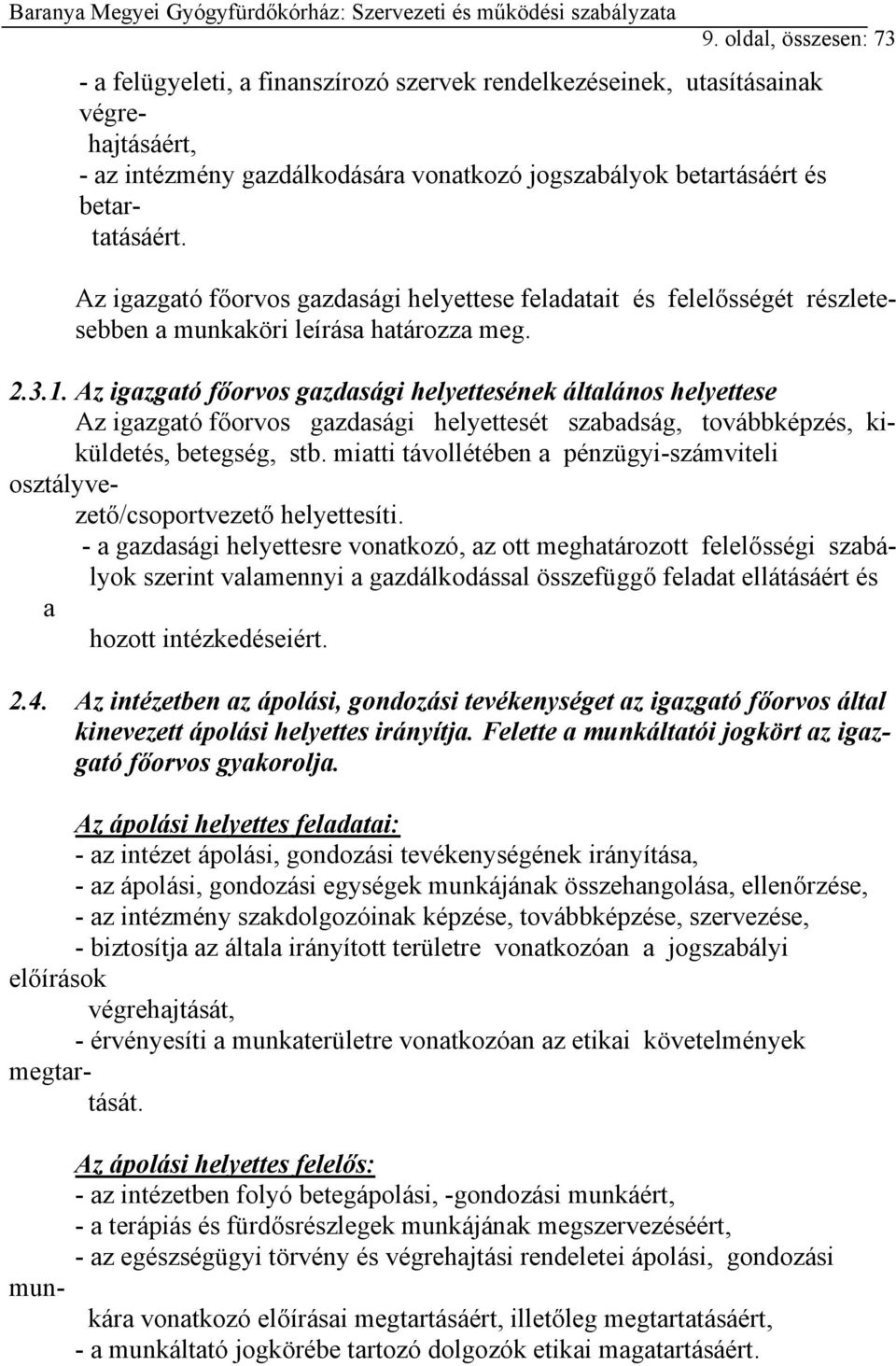 Az igazgató főorvos gazdasági helyettesének általános helyettese Az igazgató főorvos gazdasági helyettesét szabadság, továbbképzés, kiküldetés, betegség, stb.