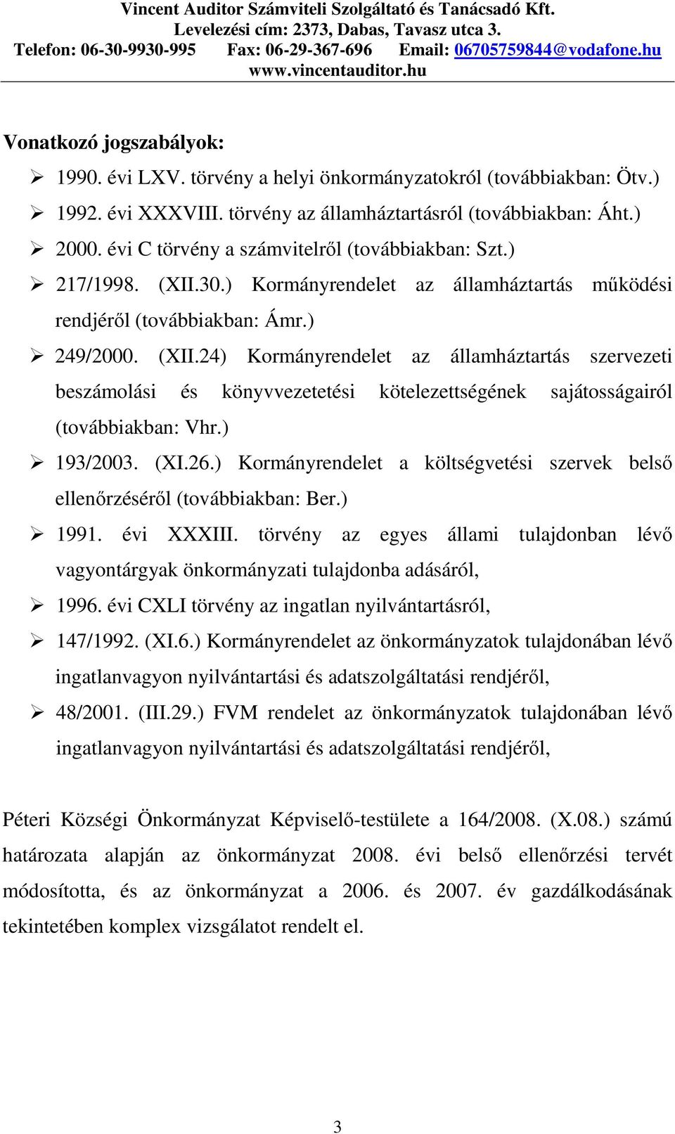 ) 193/2003. (XI.26.) Kormányrendelet a költségvetési szervek belsı ellenırzésérıl (továbbiakban: Ber.) 1991. évi XXXIII.