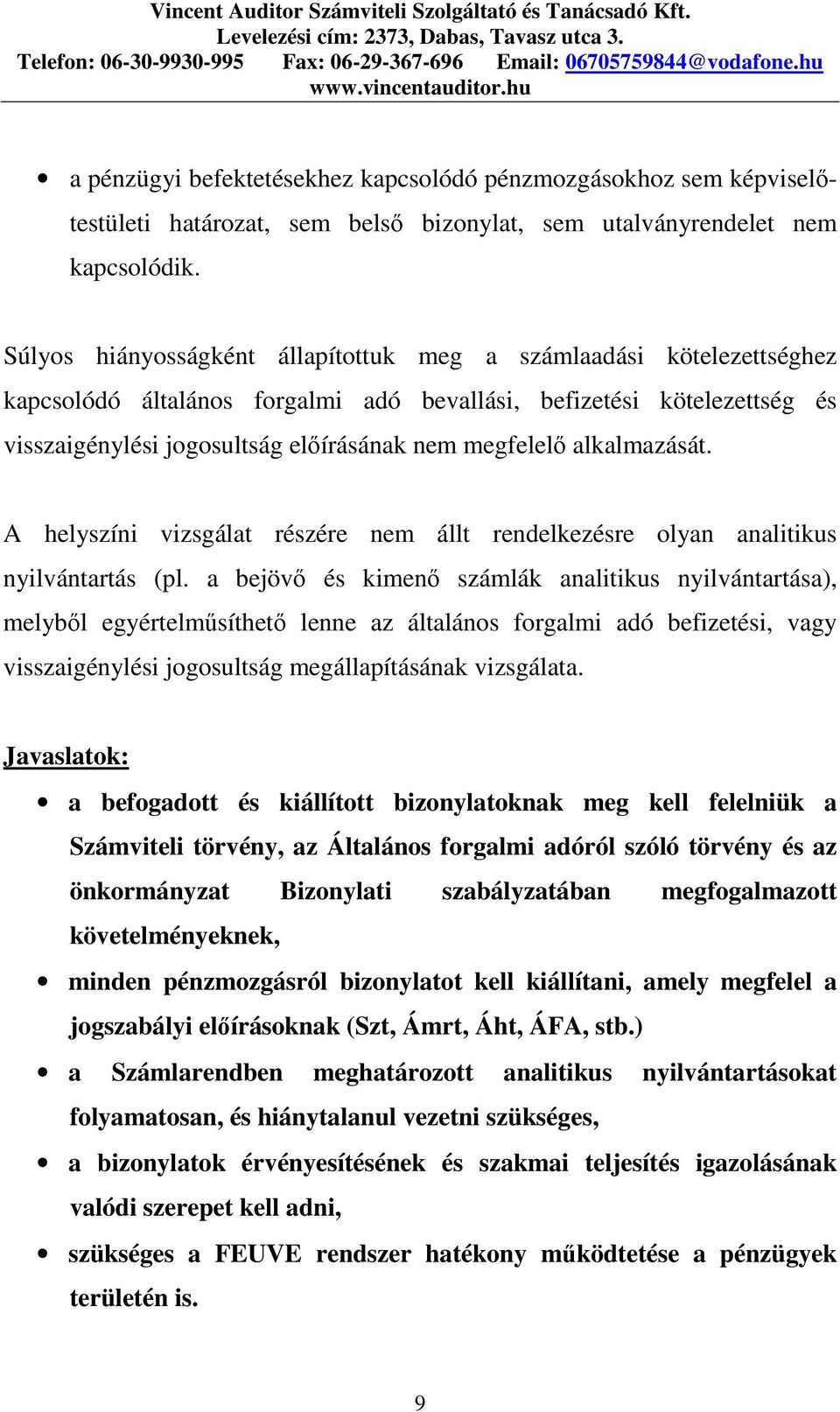 alkalmazását. A helyszíni vizsgálat részére nem állt rendelkezésre olyan analitikus nyilvántartás (pl.