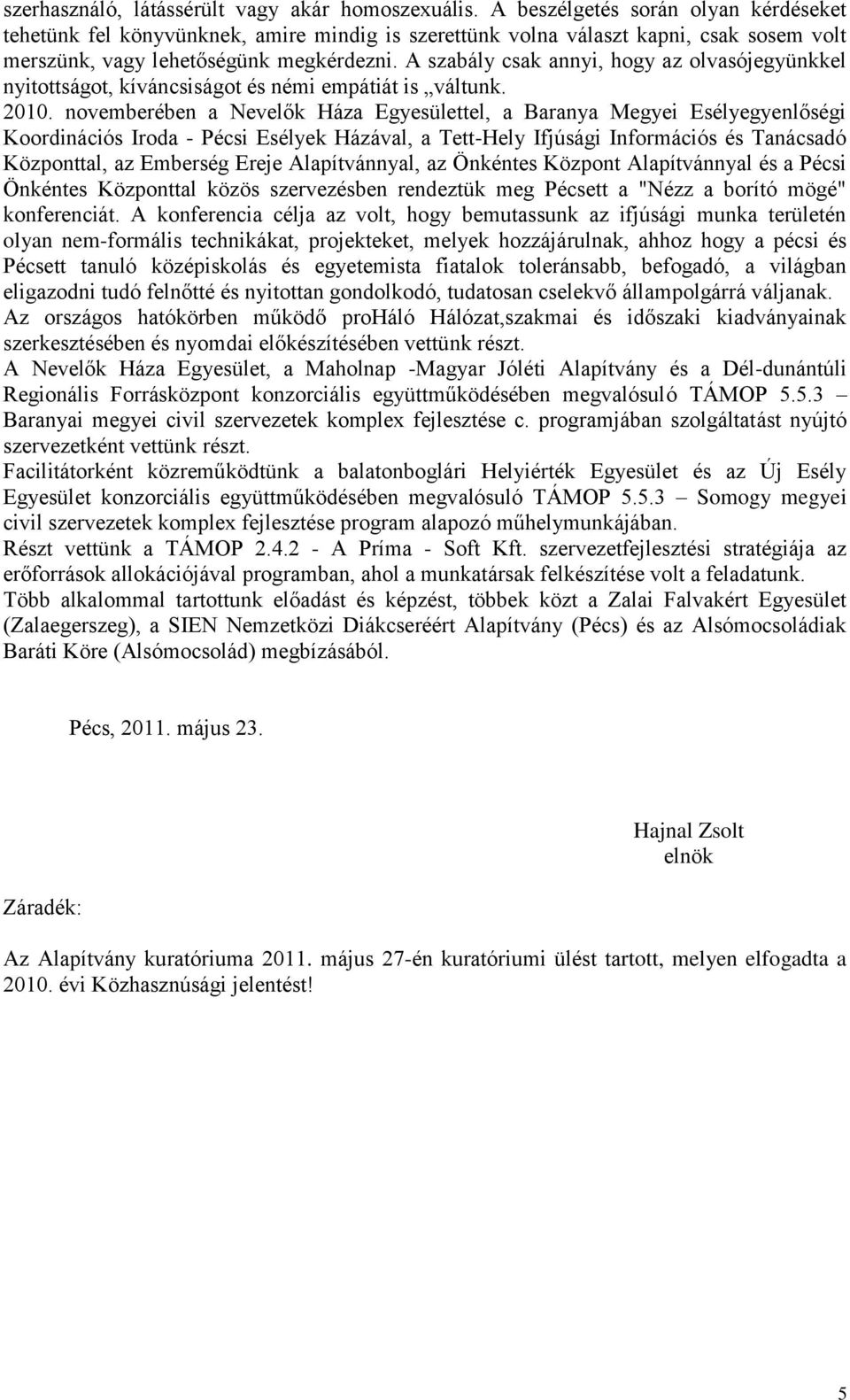 A szabály csak annyi, hogy az olvasójegyünkkel nyitottságot, kíváncsiságot és némi empátiát is váltunk. 2010.