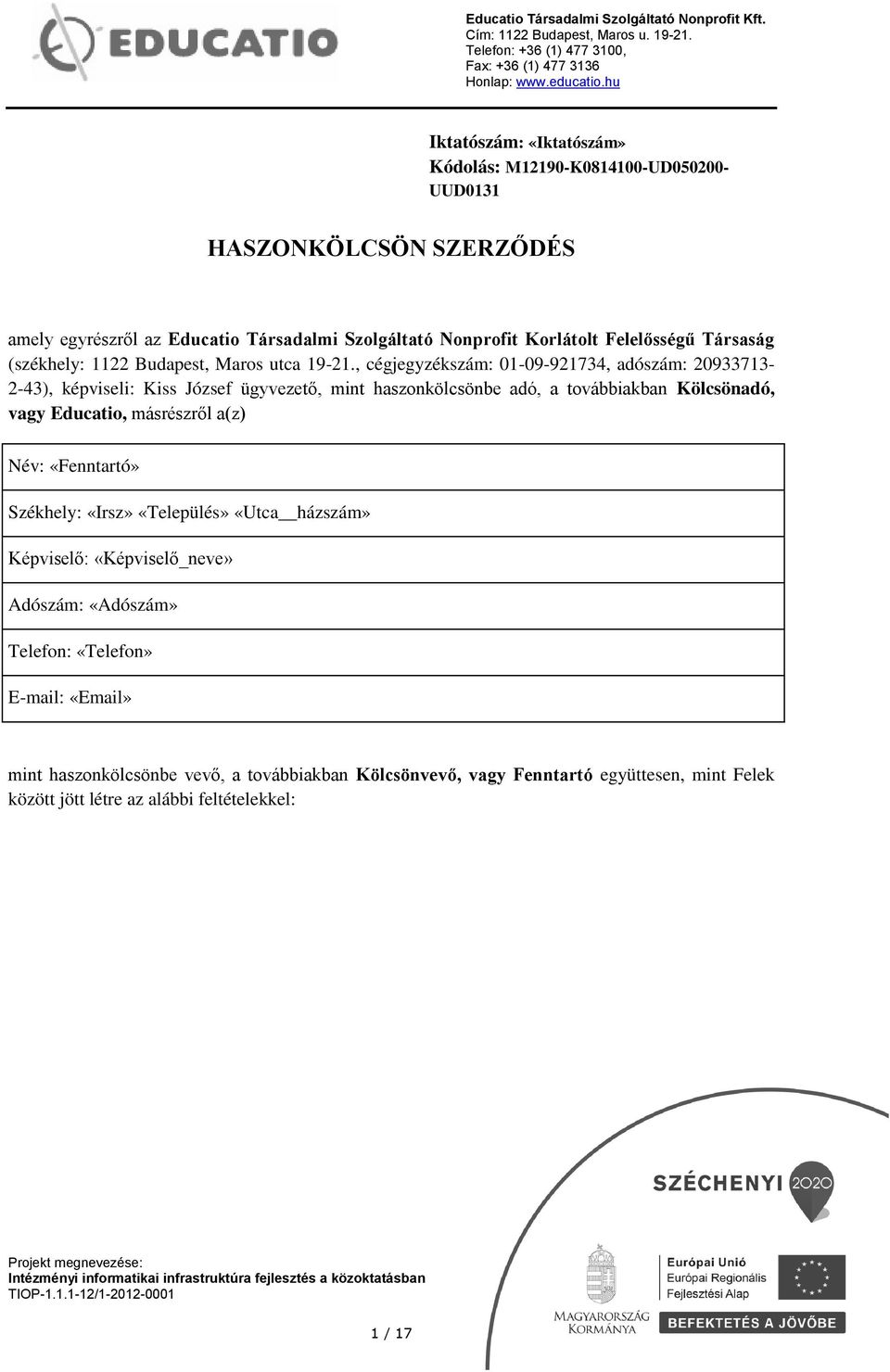 , cégjegyzékszám: 01-09-921734, adószám: 20933713-2-43), képviseli: Kiss József ügyvezető, mint haszonkölcsönbe adó, a továbbiakban Kölcsönadó, vagy Educatio, másrészről