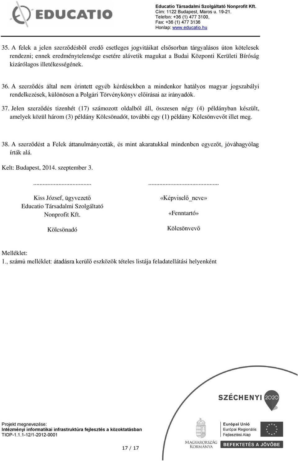 Jelen szerződés tizenhét (17) számozott oldalból áll, összesen négy (4) példányban készült, amelyek közül három (3) példány Kölcsönadót, további egy (1) példány Kölcsönvevőt illet meg. 38.