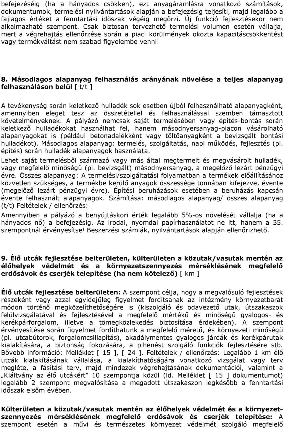 Csak biztosan tervezhető termelési volumen esetén vállalja, mert a végrehajtás ellenőrzése során a piaci körülmények okozta kapacitáscsökkentést vagy termékváltást nem szabad figyelembe venni! 8.