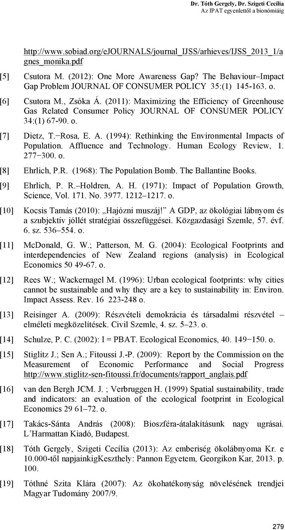 (2011): Maximizing the Efficiency of Greenhouse Gas Related Consumer Policy JOURNAL OF CONSUMER POLICY 34:(1) 67-90. o. [7] Dietz, T. Rosa, E. A.