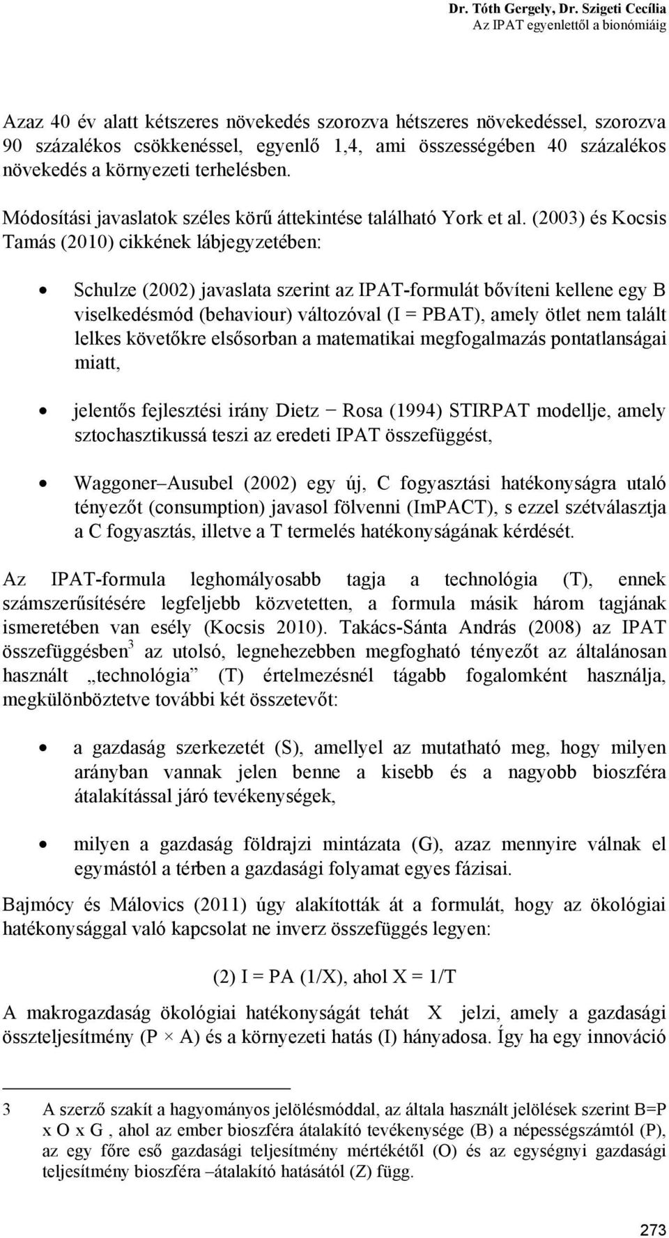 terhelésben. Módosítási javaslatok széles körű áttekintése található York et al.