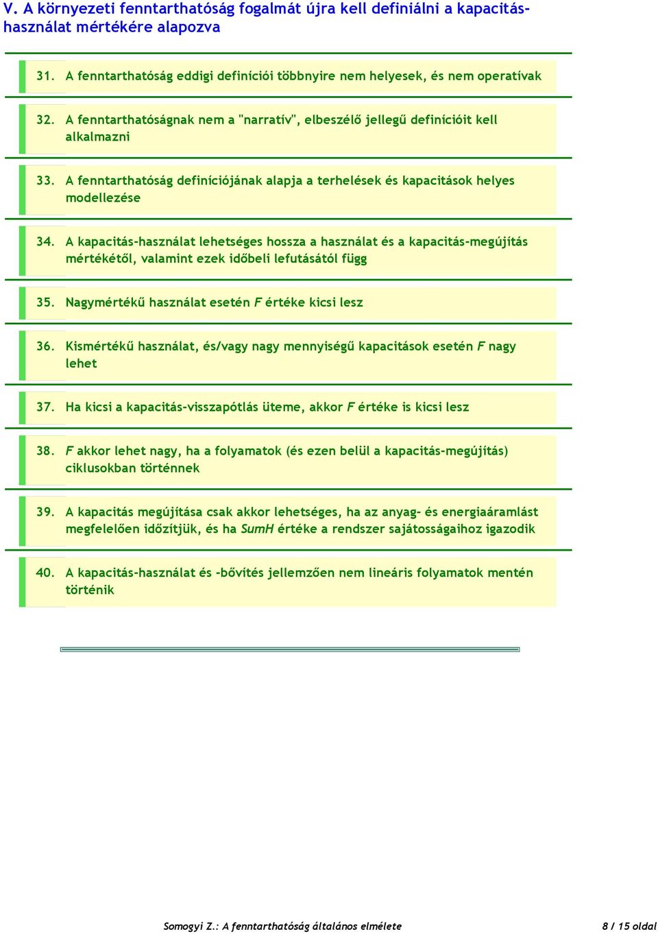 A kapacitás-használat lehetséges hossza a használat és a kapacitás-megújítás mértékétől, valamint ezek időbeli lefutásától függ 35. Nagymértékű használat esetén F értéke kicsi lesz 36.