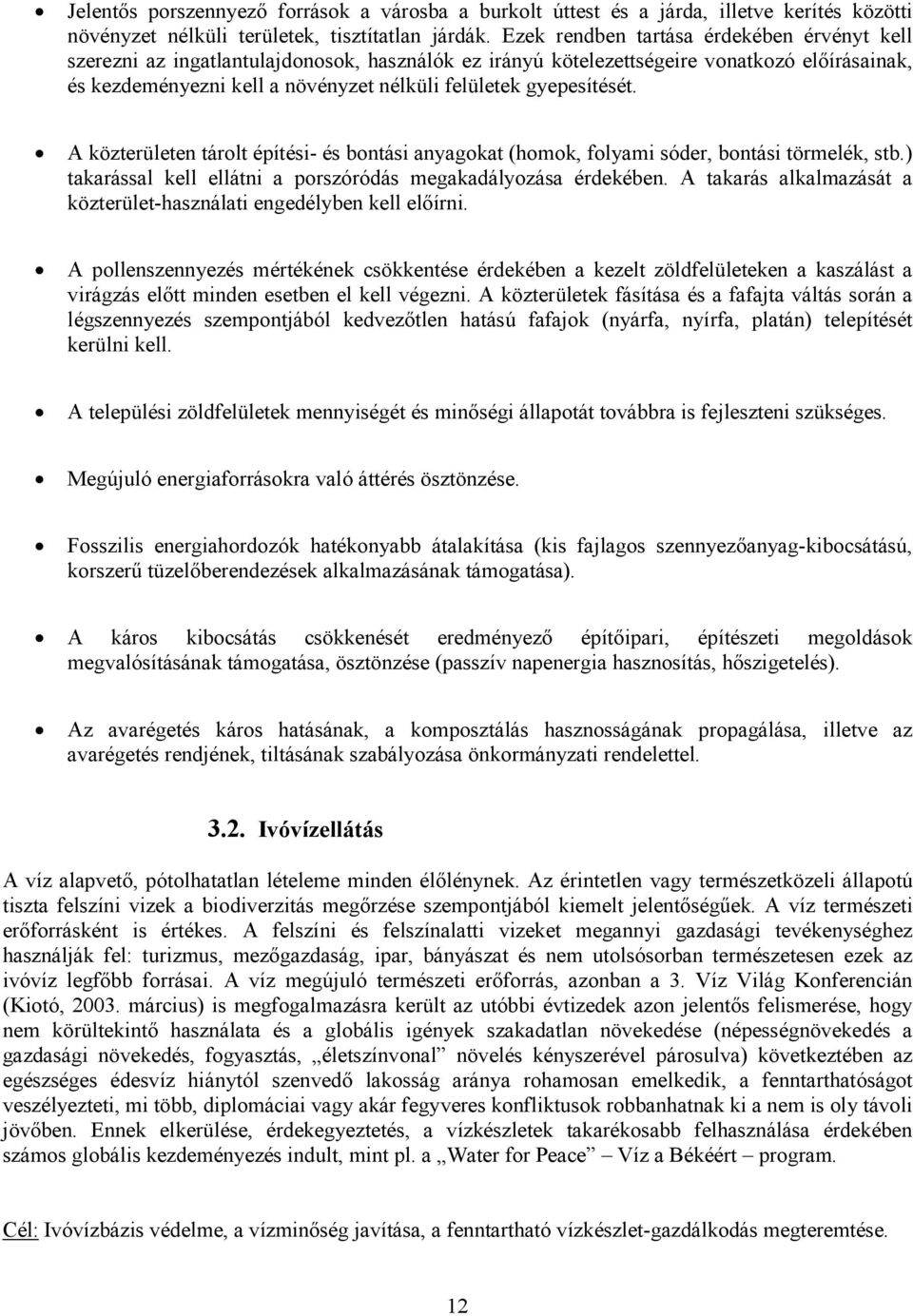 gyepesítését. A közterületen tárolt építési- és bontási anyagokat (homok, folyami sóder, bontási törmelék, stb.) takarással kell ellátni a porszóródás megakadályozása érdekében.