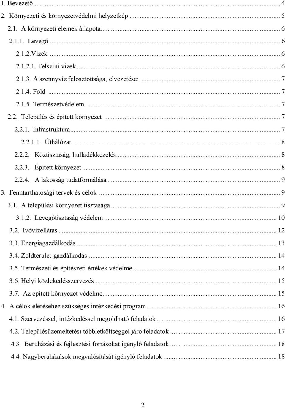 .. 8 2.2.3. Épített környezet... 8 2.2.4. A lakosság tudatformálása... 9 3. Fenntarthatósági tervek és célok... 9 3.1. A települési környezet tisztasága... 9 3.1.2. Levegőtisztaság védelem... 10 3.2. Ivóvízellátás.