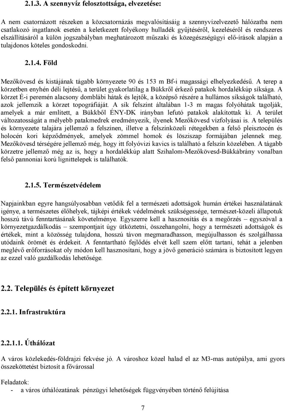 gyűjtéséről, kezeléséről és rendszeres elszállításáról a külön jogszabályban meghatározott műszaki és közegészségügyi elő-írások alapján a tulajdonos köteles gondoskodni. 2.1.4.