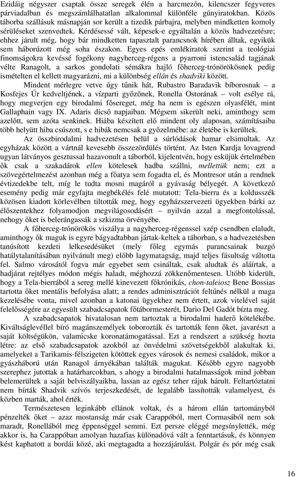 Kérdésessé vált, képesek-e egyáltalán a közös hadvezetésre; ehhez járult még, hogy bár mindketten tapasztalt parancsnok hírében álltak, egyikük sem háborúzott még soha északon.