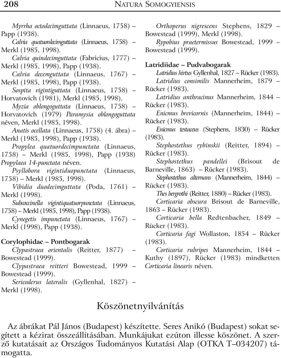 Sospita vigintiguttata (Linnaeus, 1758) Horvatovich (1981), Myzia oblongoguttata (Linnaeus, 1758) Horvatovich (1979) Paramysia oblongoguttata néven, Anatis ocellata (Linnaeus, 1758) (4.