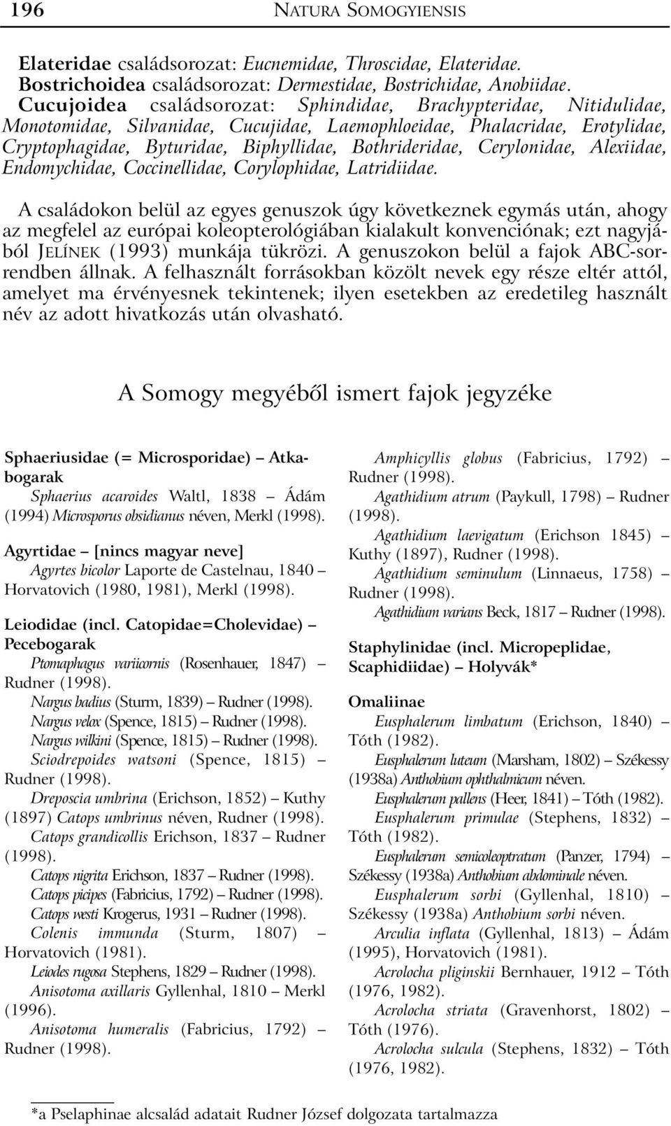 Cerylonidae, Alexiidae, Endomychidae, Coccinellidae, Corylophidae, Latridiidae.