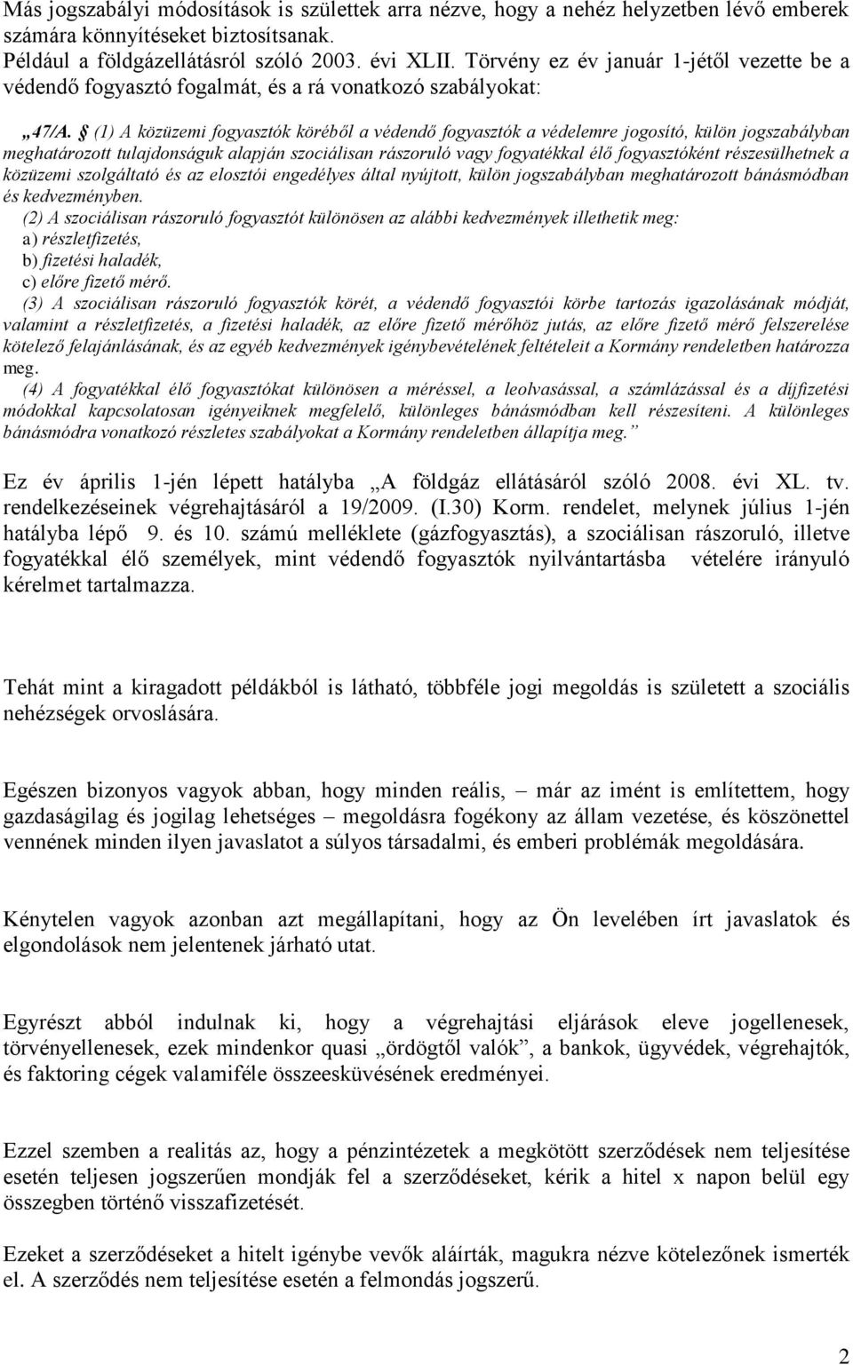 (1) A közüzemi fogyasztók köréből a védendő fogyasztók a védelemre jogosító, külön jogszabályban meghatározott tulajdonságuk alapján szociálisan rászoruló vagy fogyatékkal élő fogyasztóként