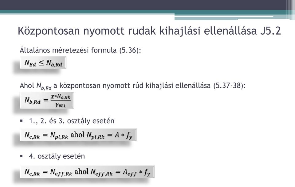 36): N Ed N b,rd Ahol N b,rd a központosan nyomott rúd kihajlási ellenállása (5.