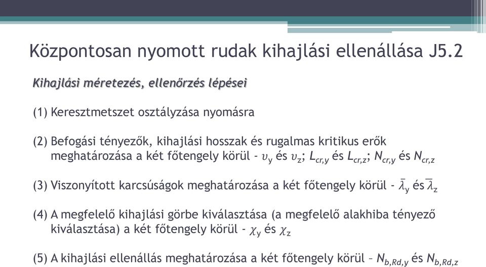 kritikus erők meghatározása a két főtengely körül - υ y és υ z ; L cr,y és L cr,z ; N cr,y és N cr,z (3) Viszonyított karcsúságok