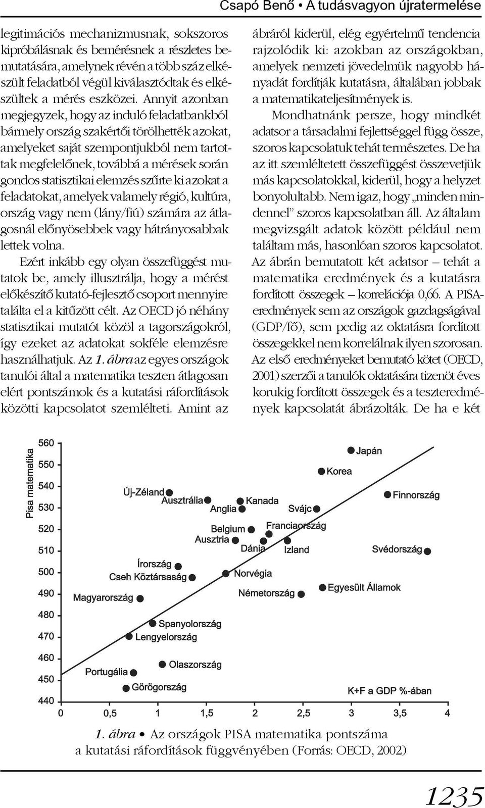 statisztikai elemzés szûrte ki azokat a feladatokat, amelyek valamely régió, kultúra, ország vagy nem (lány/fiú) számára az átlagosnál elõnyösebbek vagy hátrányosabbak lettek volna.