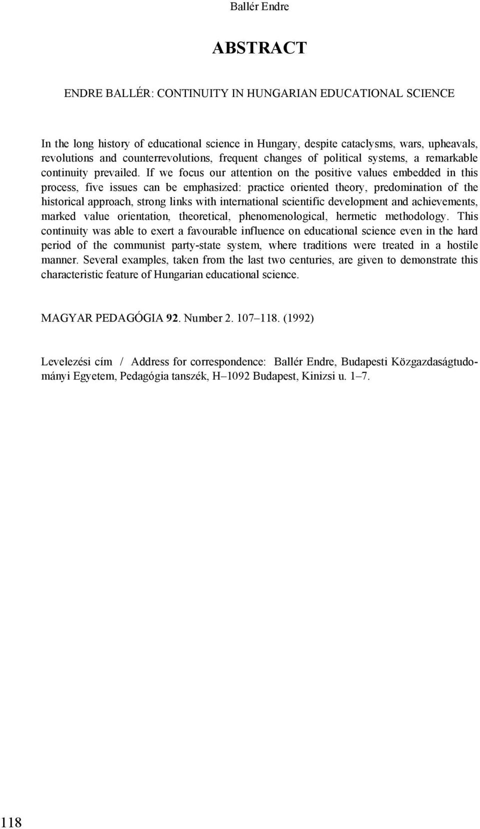 If we focus our attention on the positive values embedded in this process, five issues can be emphasized: practice oriented theory, predomination of the historical approach, strong links with