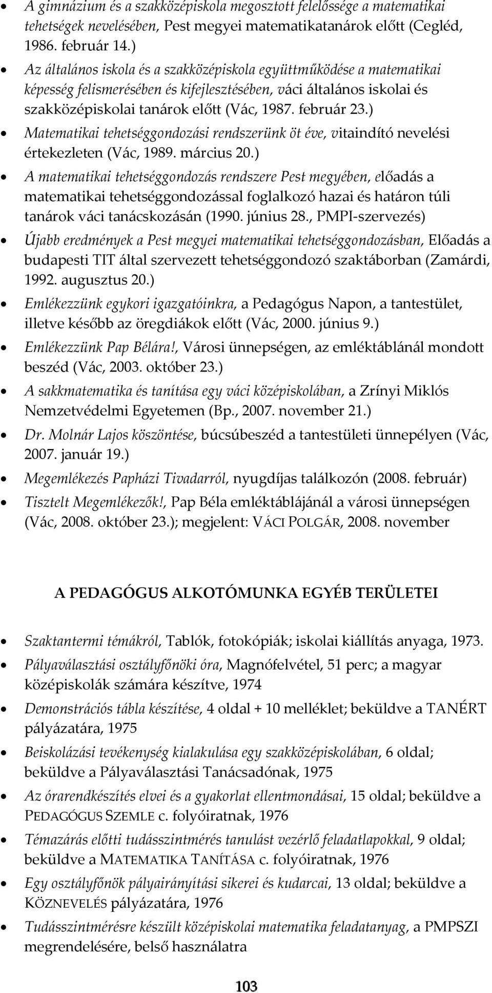 ) Matematikai tehetséggondozási rendszerünk öt éve, vitaindító nevelési értekezleten (Vác, 1989. március 20.