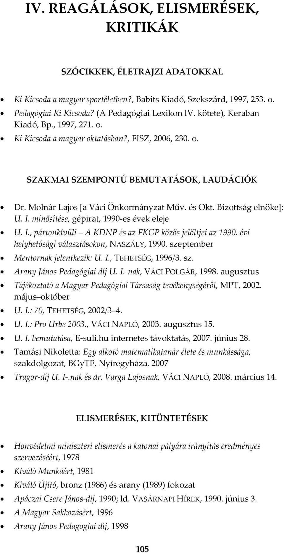 Bizottság elnöke]: U. I. minősítése, gépirat, 1990-es évek eleje U. I., pártonkívüli A KDNP és az FKGP közös jelöltjei az 1990. évi helyhetósági választásokon, NASZÁLY, 1990.