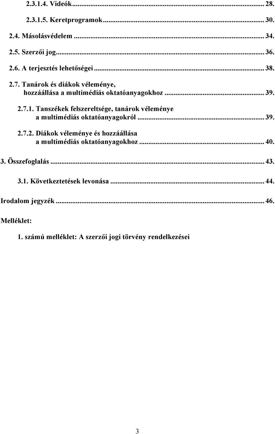 Tanszékek felszereltsége, tanárok véleménye a multimédiás oktatóanyagokról... 39. 2.