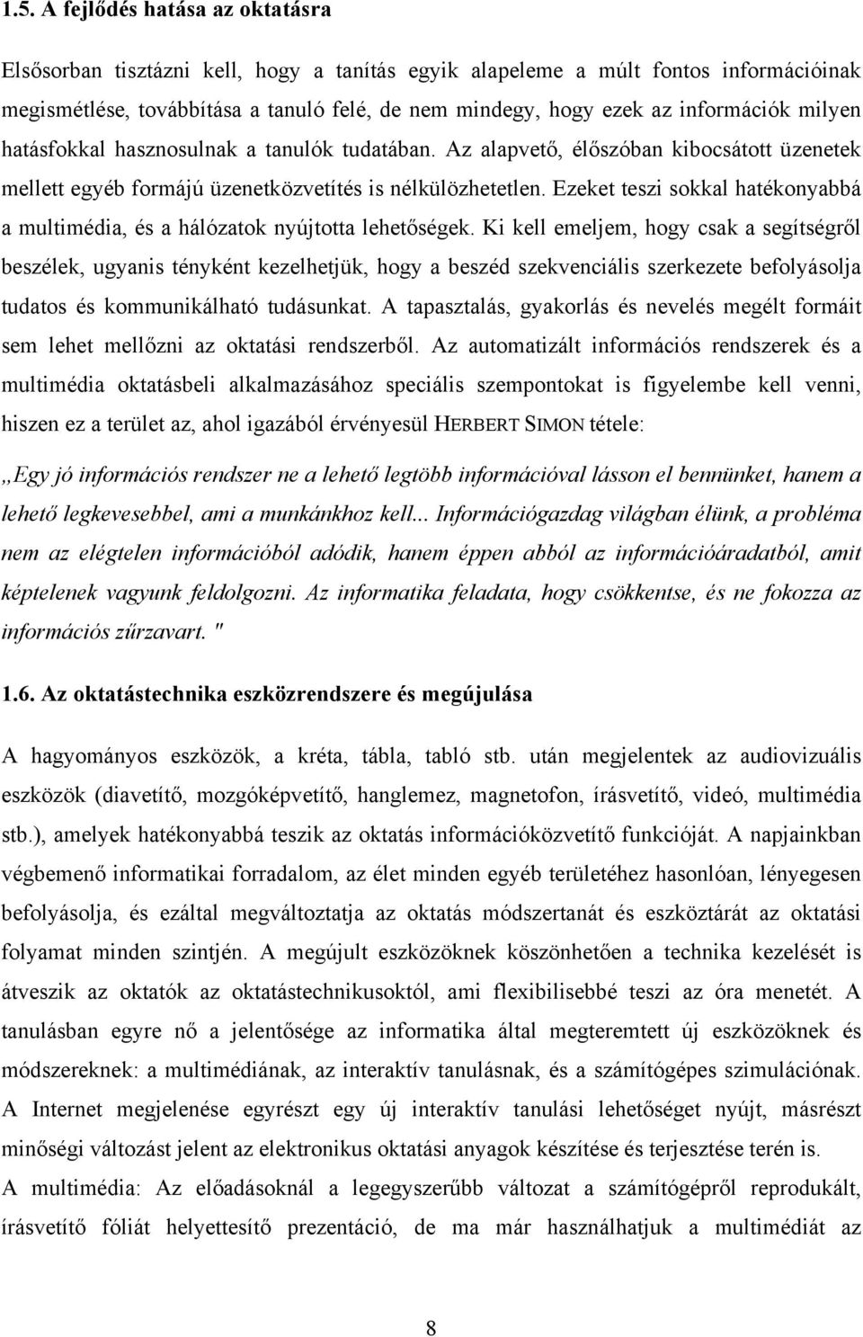 Ezeket teszi sokkal hatékonyabbá a multimédia, és a hálózatok nyújtotta lehetőségek.