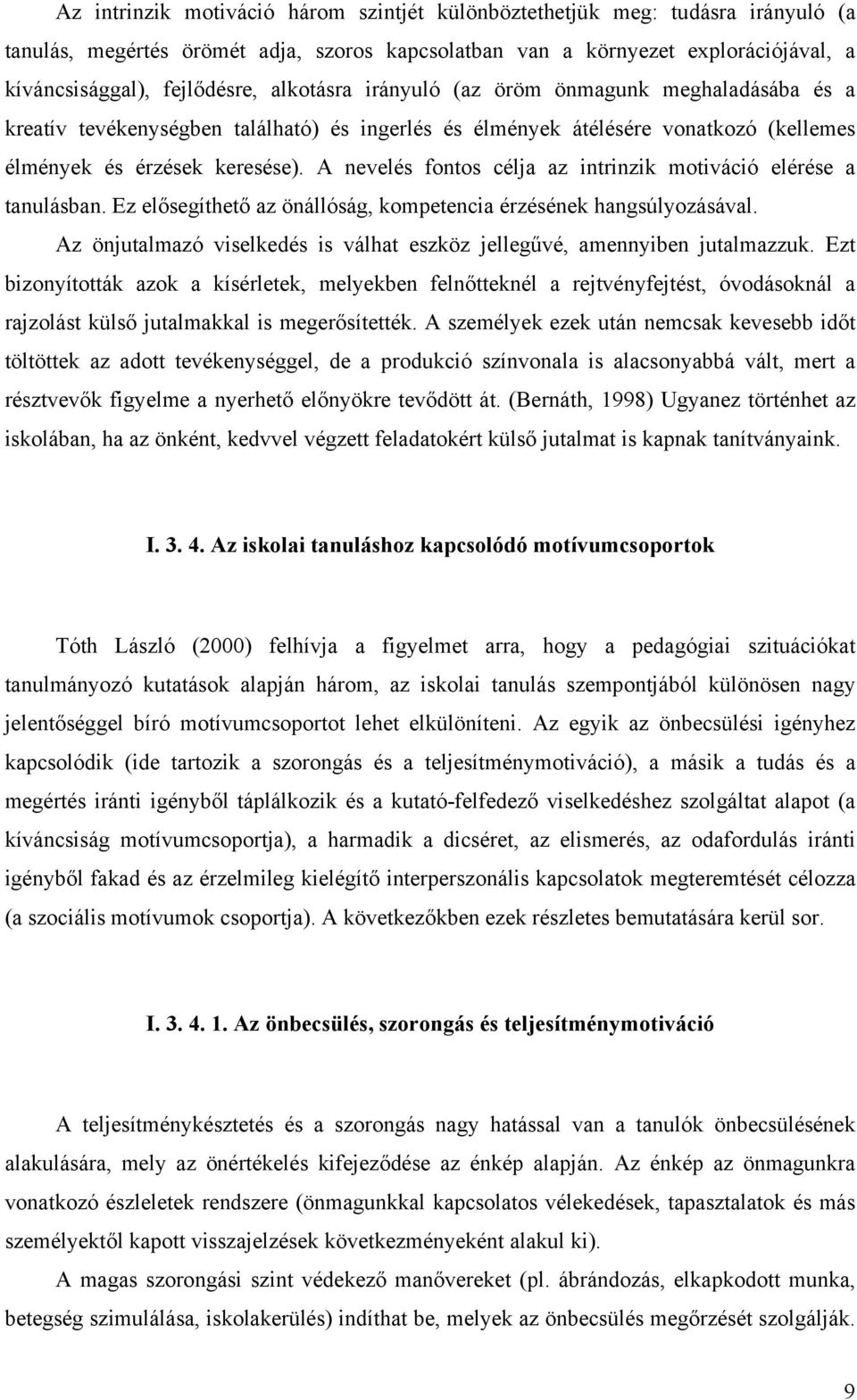 A nevelés fontos célja az intrinzik motiváció elérése a tanulásban. Ez elősegíthető az önállóság, kompetencia érzésének hangsúlyozásával.