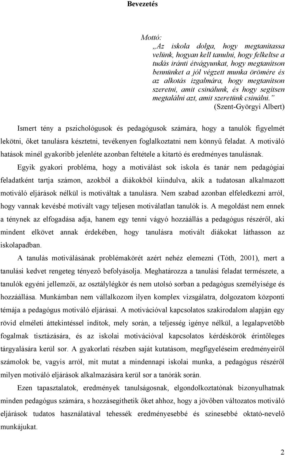 (Szent-Györgyi Albert) Ismert tény a pszichológusok és pedagógusok számára, hogy a tanulók figyelmét lekötni, őket tanulásra késztetni, tevékenyen foglalkoztatni nem könnyű feladat.