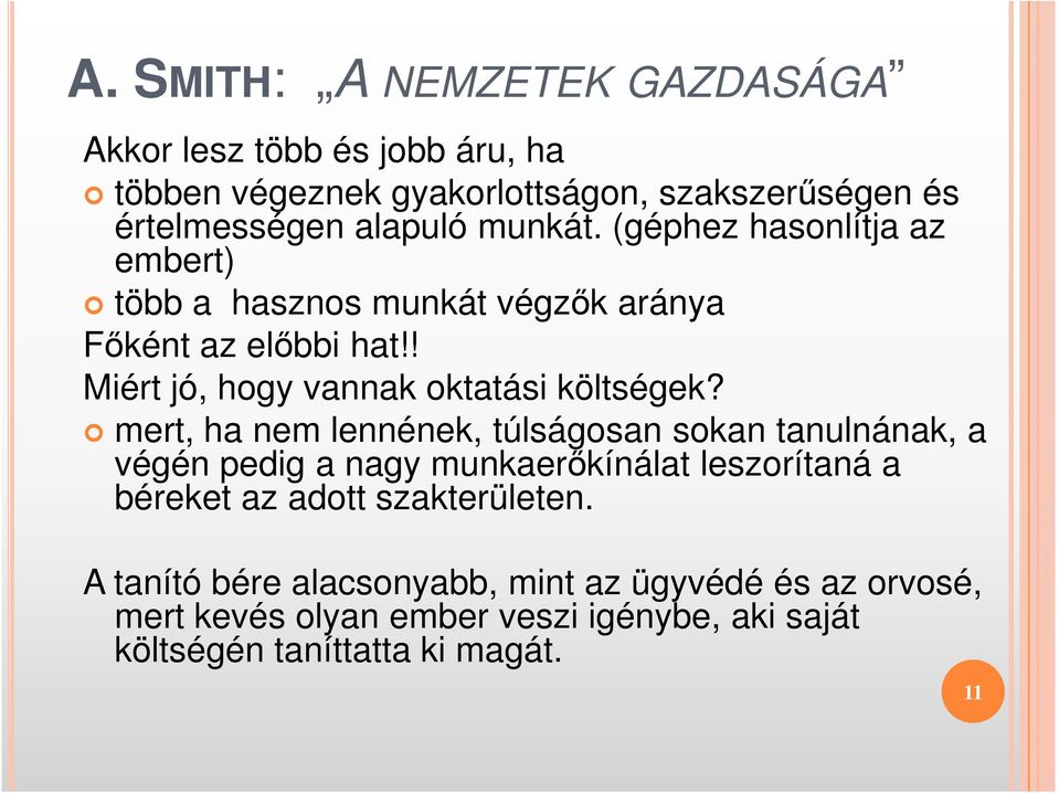 mert, ha nem lennének, túlságosan sokan tanulnának, a végén pedig a nagy munkaerőkínálat leszorítaná a béreket az adott szakterületen.