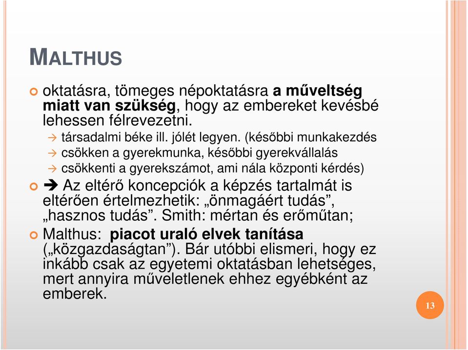 (későbbi munkakezdés csökken a gyerekmunka, későbbi gyerekvállalás csökkenti a gyerekszámot, ami nála központi kérdés) Az eltérő koncepciók a