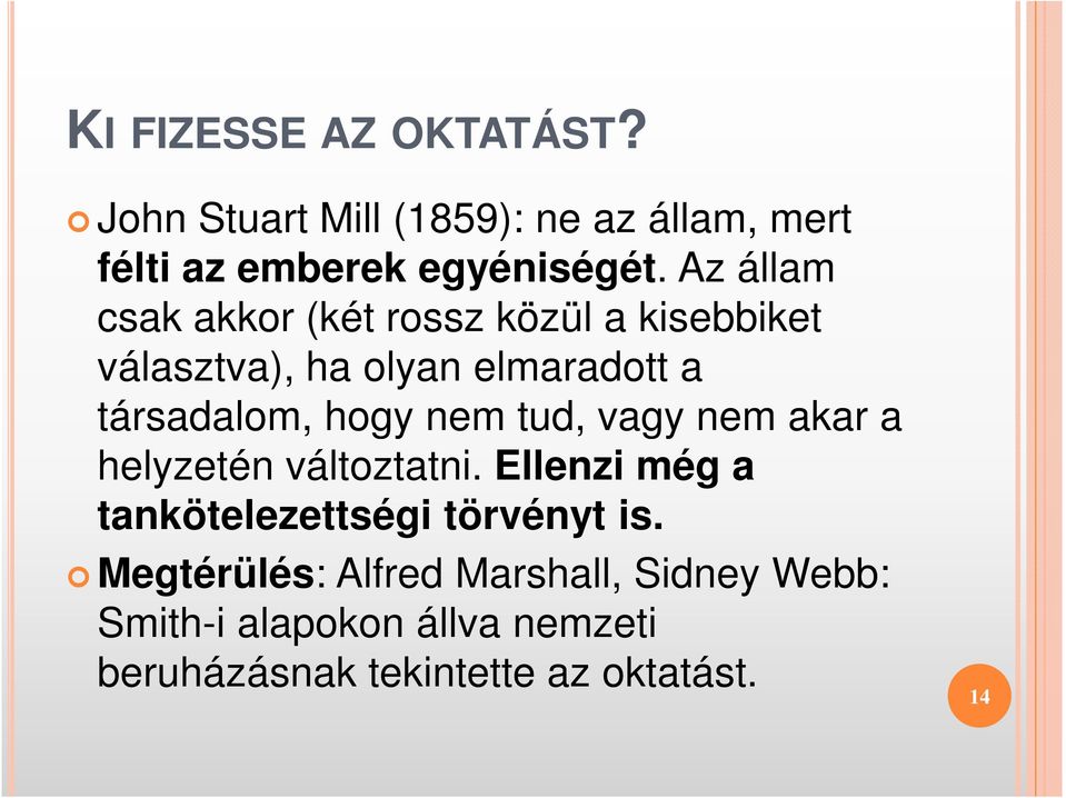 nem tud, vagy nem akar a helyzetén változtatni. Ellenzi még a tankötelezettségi törvényt is.