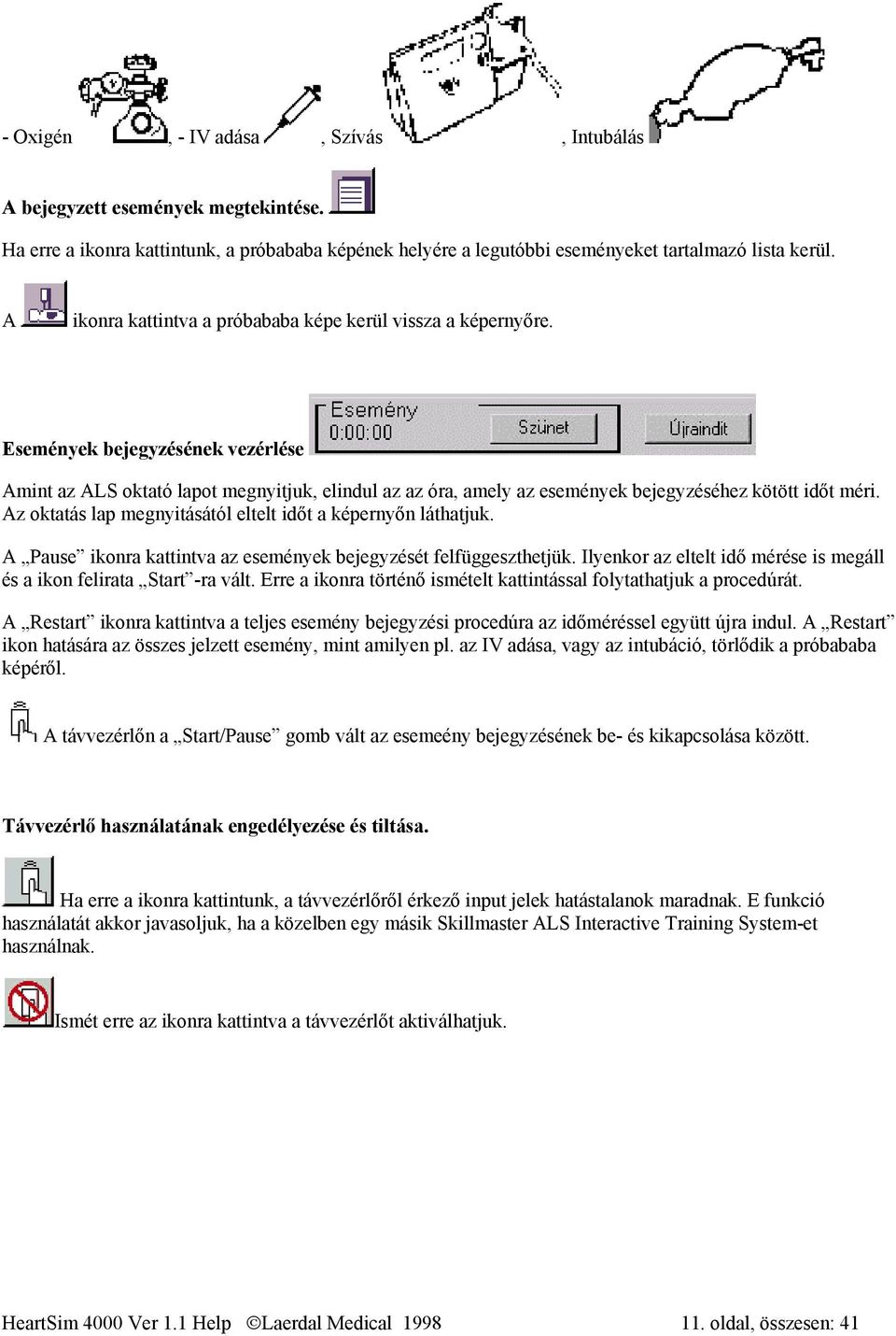 Események bejegyzésének vezérlése Amint az ALS oktató lapot megnyitjuk, elindul az az óra, amely az események bejegyzéséhez kötött időt méri.