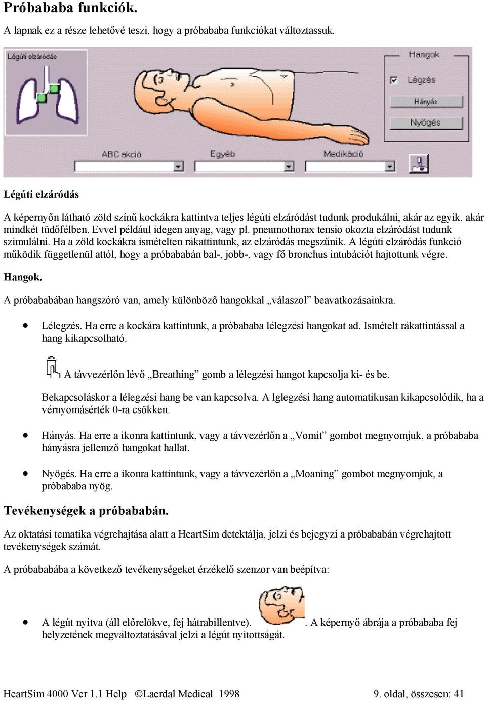 pneumothorax tensio okozta elzáródást tudunk szimulálni. Ha a zöld kockákra ismételten rákattintunk, az elzáródás megszűnik.